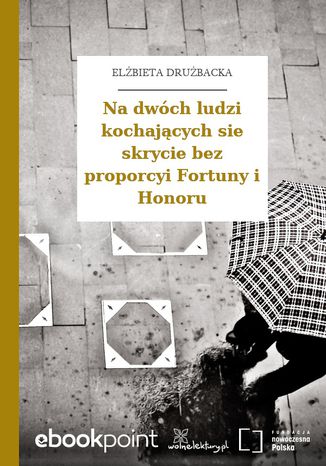 Na dwch ludzi kochajcych sie skrycie bez proporcyi Fortuny i Honoru Elbieta Drubacka - okadka ebooka
