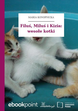 Filu, Milu i Kizia: wesoe kotki Maria Konopnicka - okadka ebooka