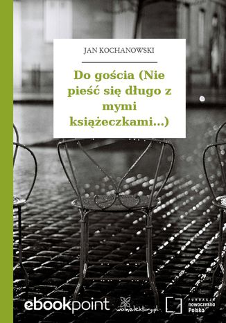 Do gocia (Nie pie si dugo z mymi ksieczkami...) Jan Kochanowski - okadka audiobooks CD