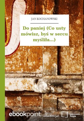 Do paniej (Co usty mwisz, by w sercu mylia...) Jan Kochanowski - okadka audiobooks CD