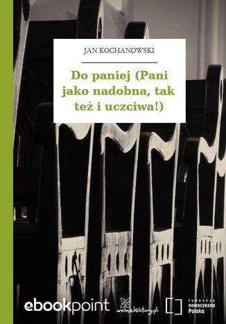 Do paniej (Pani jako nadobna, tak te i uczciwa!) Jan Kochanowski - okadka audiobooks CD