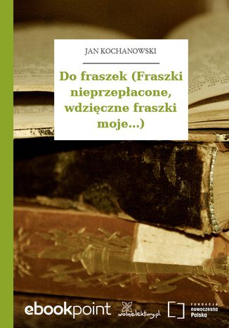 Do fraszek (Fraszki nieprzepacone, wdziczne fraszki moje...) Jan Kochanowski - okadka audiobooka MP3