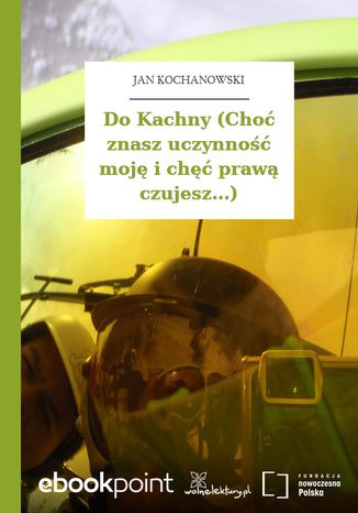 Do Kachny (Cho znasz uczynno moj i ch praw czujesz...) Jan Kochanowski - okadka ebooka
