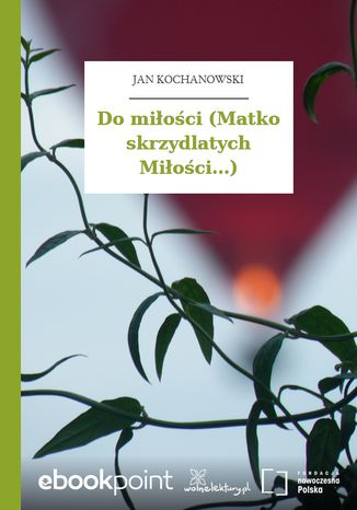 Do mioci (Matko skrzydlatych Mioci...) Jan Kochanowski - okadka ebooka