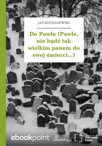 Do Pawa (Pawle, nie bd tak wielkim panem do swej mierci...) Jan Kochanowski - okadka ebooka