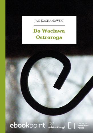 Do Wacawa Ostroroga Jan Kochanowski - okadka ebooka