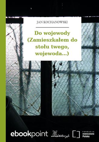 Do wojewody (Zamieszkaem do stou twego, wojewoda...) Jan Kochanowski - okadka audiobooka MP3