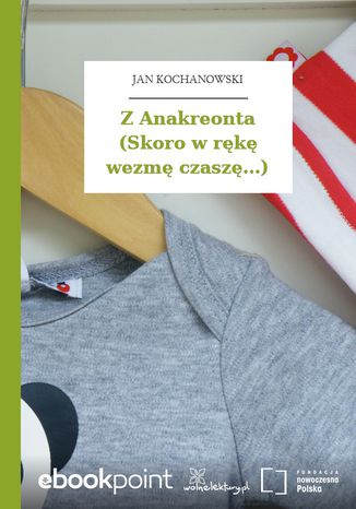 Z Anakreonta (Skoro w rk wezm czasz...) Jan Kochanowski - okadka ebooka