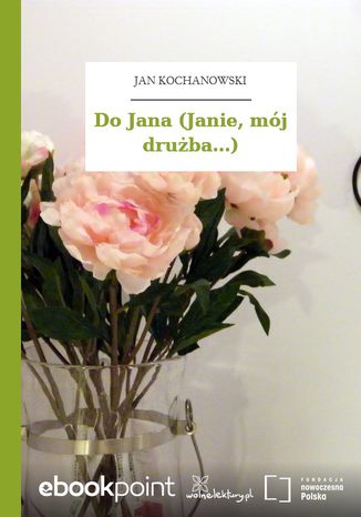 Do Jana (Janie, mj druba...) Jan Kochanowski - okadka ebooka