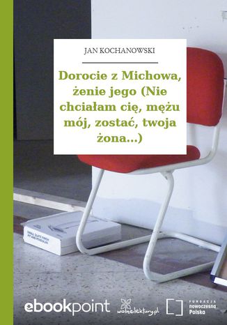 Dorocie z Michowa, enie jego (Nie chciaam ci, mu mj, zosta, twoja ona...) Jan Kochanowski - okadka audiobooks CD