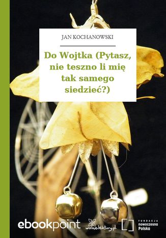 Do Wojtka (Pytasz, nie teszno li mi tak samego siedzie?) Jan Kochanowski - okadka audiobooks CD
