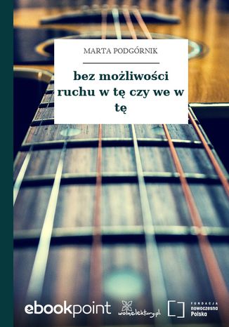 bez moliwoci ruchu w t czy we w t Marta Podgrnik - okadka audiobooks CD