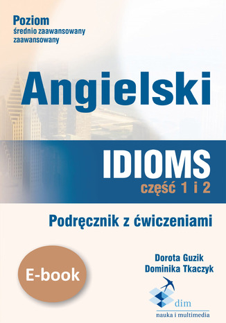 Angielski. Idioms. Część 1 i 2. Podręcznik z ćwiczeniami Dorota Guzik, Dominika Tkaczyk - okładka audiobooks CD