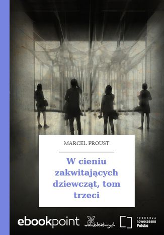 W cieniu zakwitajcych dziewczt, tom trzeci Marcel Proust - okadka audiobooka MP3