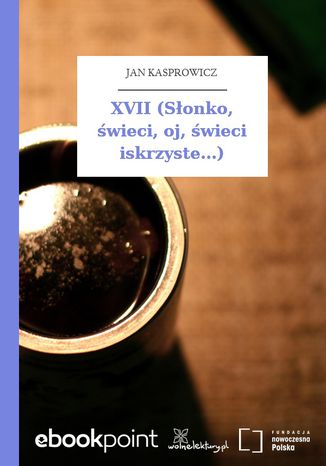 XVII (Sonko, wieci, oj, wieci iskrzyste...) Jan Kasprowicz - okadka audiobooka MP3