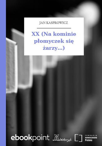 XX (Na kominie pomyczek si arzy...) Jan Kasprowicz - okadka ebooka