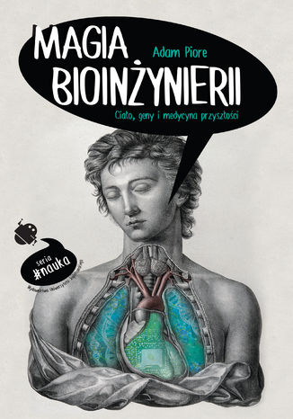 Magia bioinżynierii. Ciało, geny i medycyna przyszłości