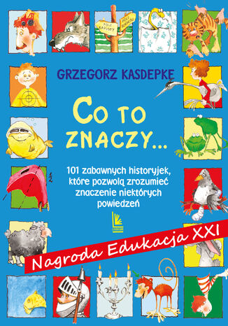 CO TO ZNACZY... 101 zabawnych historyjek, ktre pozwol zrozumie znaczenie niektrych powiedze Grzegorz Kasdepke - okadka audiobooks CD