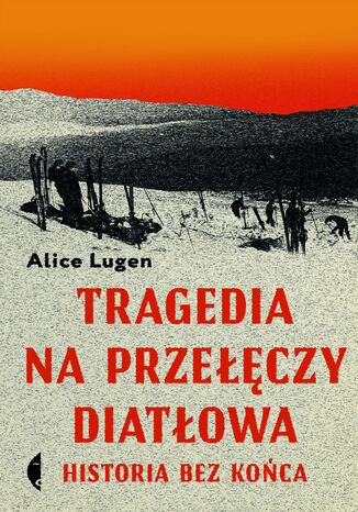 Okładka książki Tragedia na Przełęczy Diatłowa. Historia bez końca