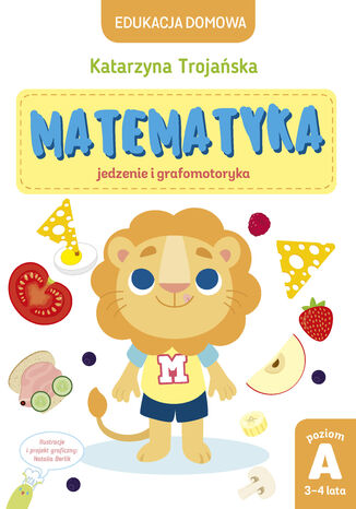 Matematyka  jedzenie i grafomotoryka. Poziom A, 3-4 lata Katarzyna Trojaska - okadka ebooka