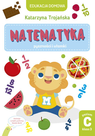 Tytuł: Matematyka pyszności i ułamki. Poziom C, klasa 3