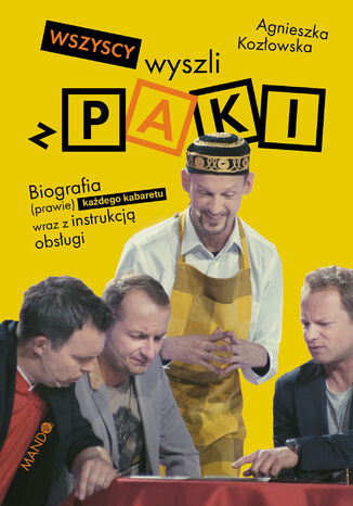 Okładka książki/ebooka Wszyscy wyszli z PAKI. Biografia (prawie) każdego kabaretu wraz z instrukcją obsługi