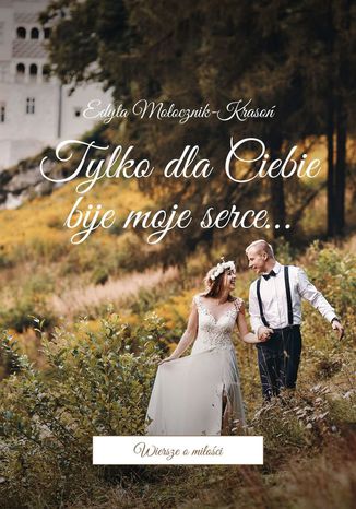 Tylko dla Ciebie bije moje serce