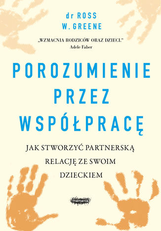 Porozumienie przez współpracę. Jak stworzyć partnerską relację ze swoim dzieckiem