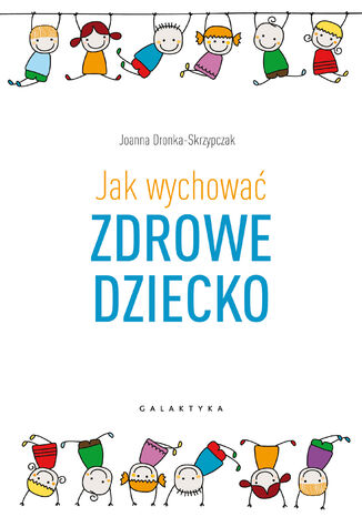 Jak wychować zdrowe dziecko Joanna Dronka-Skrzypczak - okładka audiobooka MP3