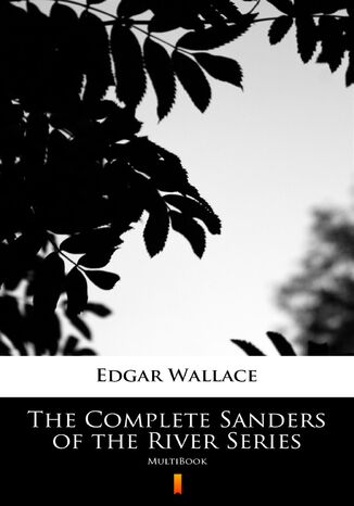 The Complete Sanders of the River Series. MultiBook Edgar Wallace - okładka ebooka