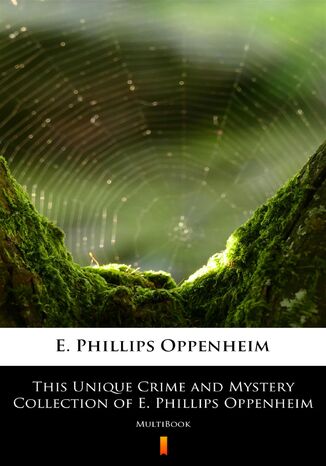 This Unique Crime and Mystery Collection of E. Phillips Oppenheim. MultiBook E. Phillips Oppenheim - okadka audiobooka MP3