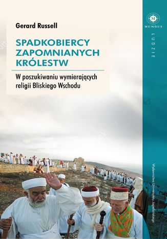 Spadkobiercy zapomnianych królestw. W poszukiwaniu wymierających religii Bliskiego Wschodu