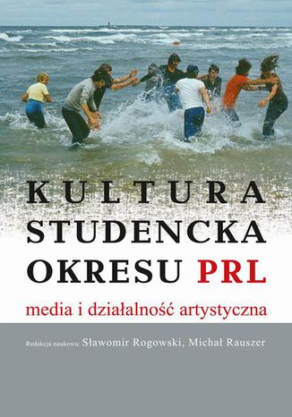 Okładka:Kultura studencka okresu PRL. Media i działalność artystyczna 