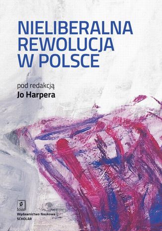 Nieliberalna rewolucja w Polsce Jo Harper - okadka ebooka
