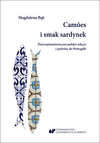 Camões i smak sardynek. Polskie dziewitnastowieczne relacje z podry do Portugalii Magdalena Bk - okadka ebooka