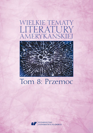 Wielkie tematy literatury amerykańskiej. T. 8: Przemoc red. Sonia Caputa, Agnieszka Woźniakowska - okładka ebooka