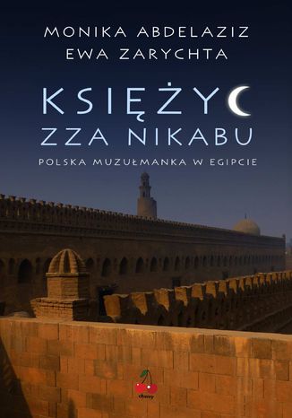 Księżyc zza nikabu. Polska muzułmanka w Egipcie