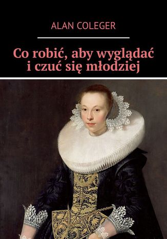Co robić, aby wyglądać i czuć się młodziej