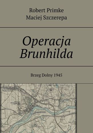Operacja Brunhilda Robert Primke, Maciej Szczerepa - okadka ebooka