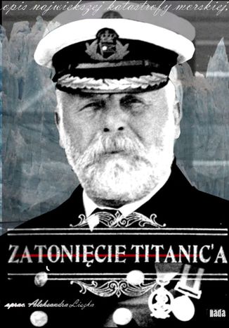 Zatonięcie Titanica oprac. Aleksandra Liszka - okładka książki