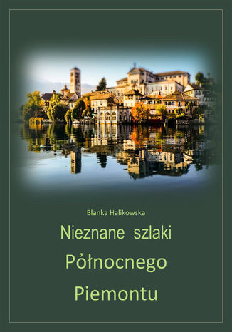 Nieznane szlaki północnego Piemontu Blanka Halikowska - okładka audiobooka MP3
