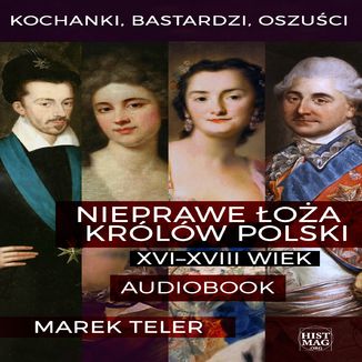 Kochanki, bastardzi, oszuści. Nieprawe łoża królów Polski: XVI-XVIII wiek Marek Teler - okładka audiobooka MP3
