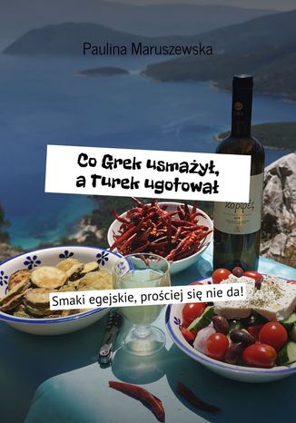 Co Grek usmażył, a Turek ugotował