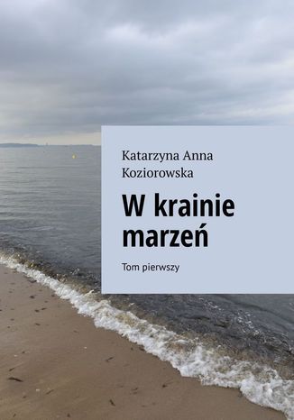 Wkrainie marze Tom pierwszy Katarzyna Koziorowska - okadka ebooka
