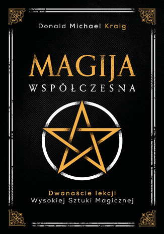 Magija współczesna. Dwanaście lekcji wysokiej sztuki magicznej