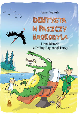 Dentysta w paszczy krokodyla. i inne historie z Doliny Bagiennej Trawy Pawe Wakua - okadka ebooka