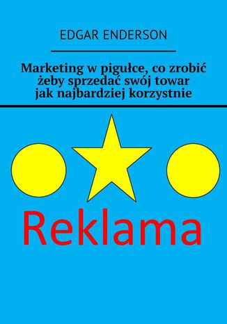 Marketing w pigułce, co zrobić żeby sprzedać swój towar jak najbardziej korzystnie