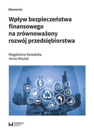 Wpływ bezpieczeństwa finansowego na zrównoważony rozwój przedsiębiorstwa Magdalena Kowalska, Anna Misztal - okładka książki