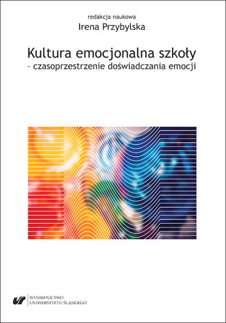 Kultura emocjonalna szkoy - czasoprzestrzenie dowiadczania emocji Irena Przybylska - okadka audiobooks CD
