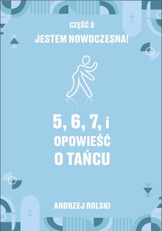 5, 6, 7, i Opowie o tacu. Cz 3: Jestem nowoczesna! Andrzej Rolski - okadka audiobooka MP3